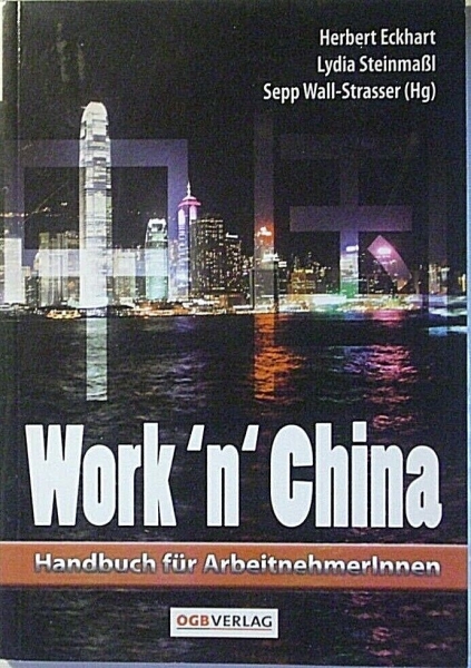 Work´n´ China - Handbuch für ArbeitnehmerInnen von Herbert Eckhart, Lydia Steinmaßl, ...